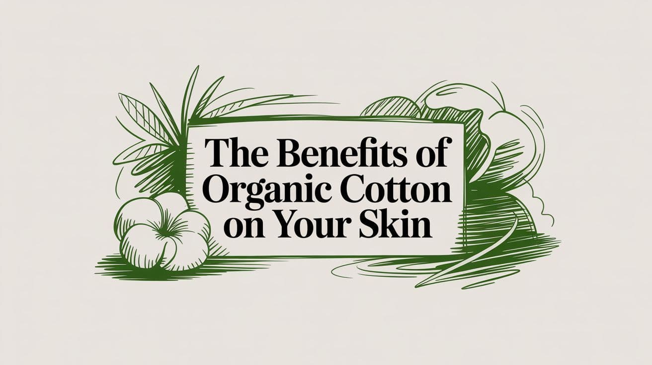 Why Organic Cotton Is a Healthier Choice for What Touches Your Skin